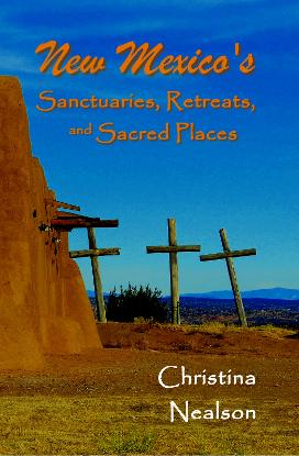 New Mexico's Sanctuaries, Retreats & Sacred Places by Christina Nealson